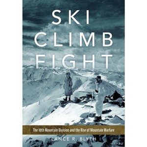 Ski, Climb, Fight - (Campaigns and Commanders) by  Lance R Blyth (Hardcover) - 1 of 1