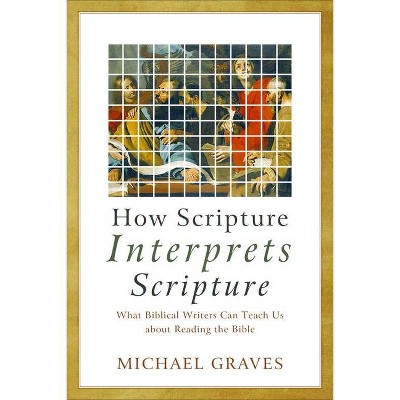 How Scripture Interprets Scripture - by  Michael Graves (Paperback)