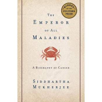 The Emperor of All Maladies - by  Siddhartha Mukherjee (Hardcover)