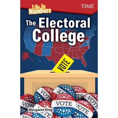 Life in Numbers: The Electoral College - (Time(r) Informational Text) by  Margaret King (Paperback)