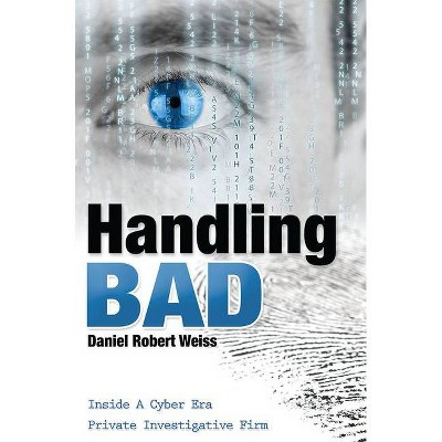 Handling Bad - by  Daniel Robert Weiss (Paperback)