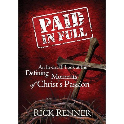 Paid in Full - by  Rick Renner (Paperback)