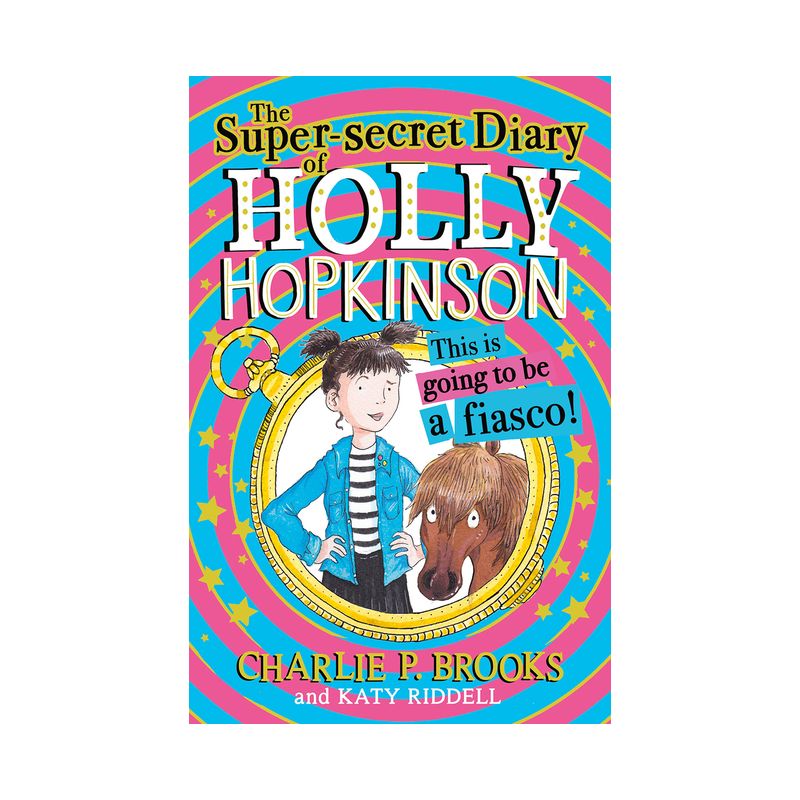 The Super-Secret Diary of Holly Hopkinson: This Is Going to Be a Fiasco - by  Charlie P Brooks (Paperback), 1 of 2