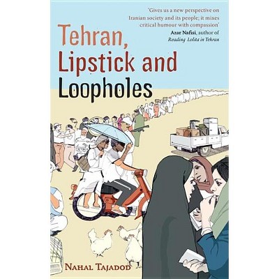 Tehran, Lipstick And Loopholes - by  Nahal Tajadod (Paperback)