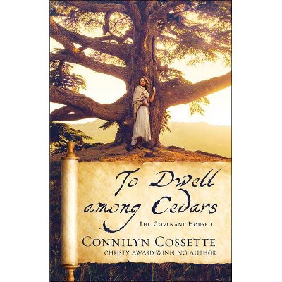 To Dwell Among Cedars - (The Covenant House) by  Connilyn Cossette (Paperback)