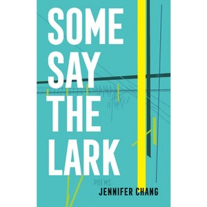 Some Say the Lark - by  Jennifer Chang (Paperback) - 1 of 1