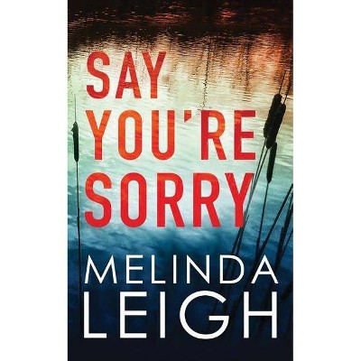 Say You're Sorry - (Morgan Dane) by  Melinda Leigh (Paperback)