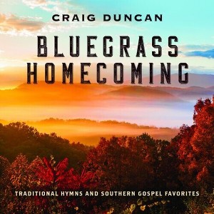 Craig Duncan - Bluegrass Homecoming: Traditional Hymns & Southern Gospel Favorites (CD) - 1 of 1