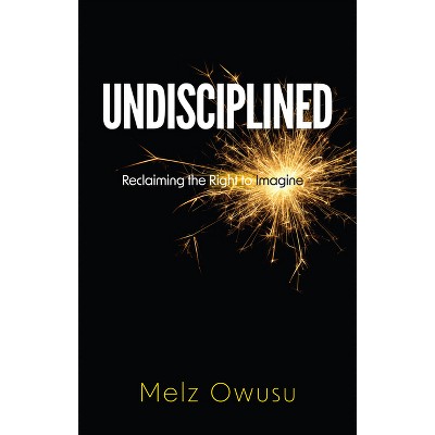 Undisciplined - by  Melz Owusu (Paperback)