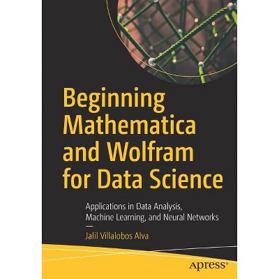 Beginning Mathematica and Wolfram for Data Science - by  Jalil Villalobos Alva (Paperback)