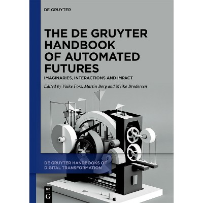 The de Gruyter Handbook of Automated Futures - (De Gruyter Handbooks of Digital Transformation) by  Vaike Fors & Martin Berg & Meike Brodersen