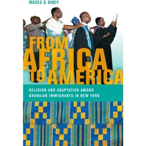 From Africa to America - (Religion, Race, and Ethnicity) by  Moses O Biney (Hardcover) - 1 of 1