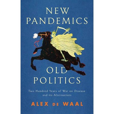 New Pandemics, Old Politics - by  Alex de Waal (Paperback)