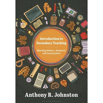 Introduction to Secondary Teaching - by  Anthony Johnston (Hardcover)