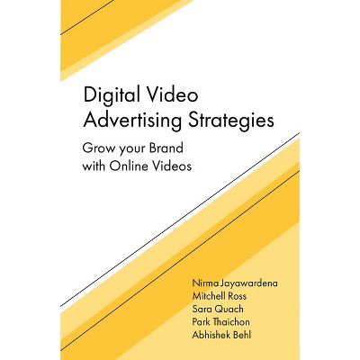 Digital Video Advertising Strategies - by  Nirma Jayawardena & Mitchell Ross & Sara Quach & Park Thaichon & Abhishek Behl (Hardcover)