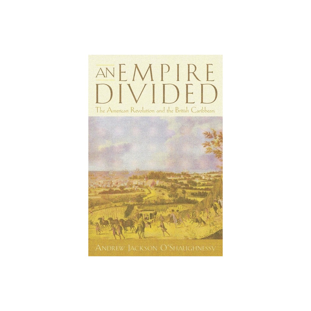 An Empire Divided - (Early American Studies) by Andrew Jackson OShaughnessy (Paperback)