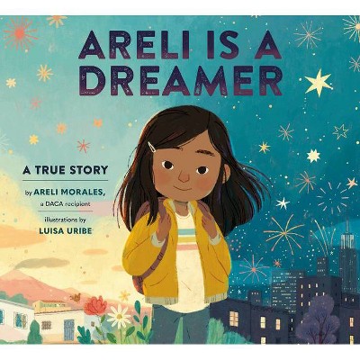 Areli Is a Dreamer - by  Areli Morales (Hardcover)