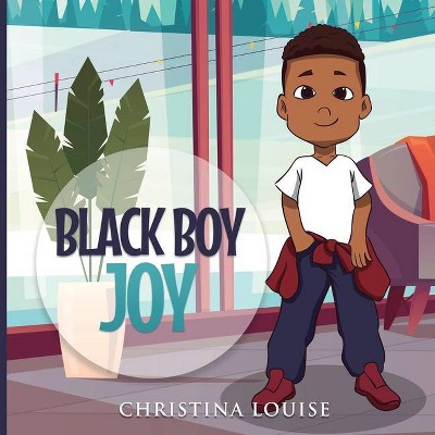 Black Boy Joy - by  Christina Louise (Paperback)