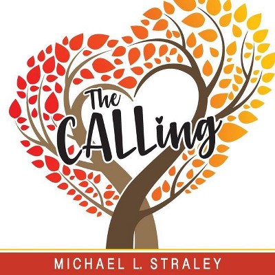 The CALLing - by  Michael L Straley (Paperback)