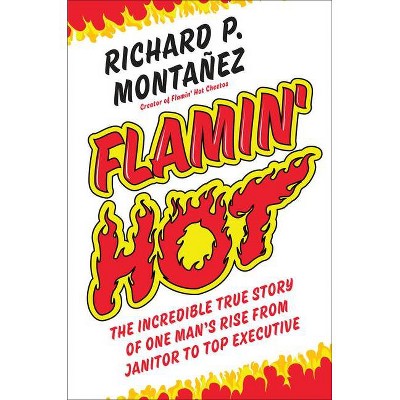 Flamin' Hot - by Richard Montanez (Hardcover)