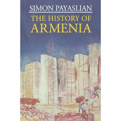 The History of Armenia - (Palgrave Essential Histories) by  S Payaslian (Paperback)