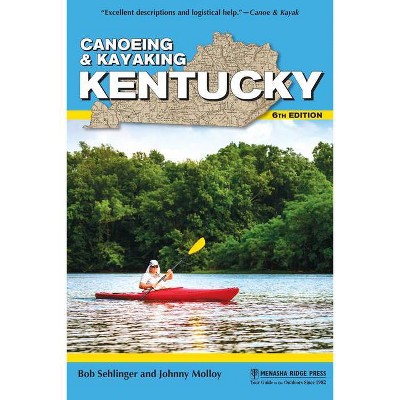 Canoeing & Kayaking Kentucky - (Canoe and Kayak) 6th Edition by  Bob Sehlinger & Johnny Molloy (Paperback)