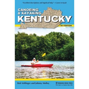 Canoeing & Kayaking Kentucky - (Canoe and Kayak) 6th Edition by  Bob Sehlinger & Johnny Molloy (Paperback) - 1 of 1