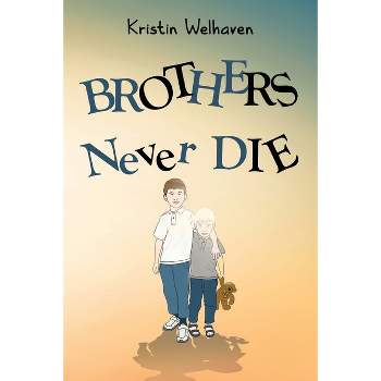 Brothers never die - by  Kristin Welhaven (Paperback)
