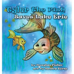 Tyler the Fish Saves Lake Erie - by  Meaghan Fisher (Paperback) - 1 of 1