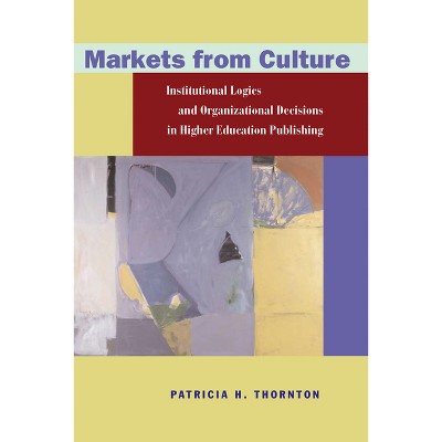 Markets from Culture - (Stanford Business Books (Hardcover)) by  Patricia H Thornton (Hardcover)