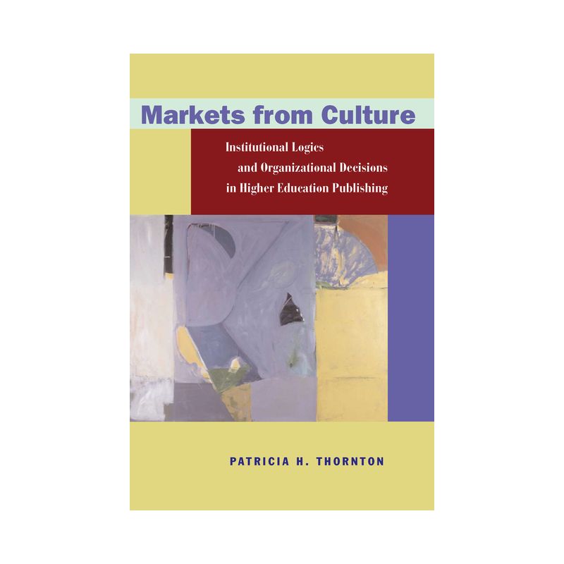 Markets from Culture - (Stanford Business Books (Hardcover)) by  Patricia H Thornton (Hardcover), 1 of 2