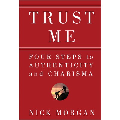 Trust Me - by  Nick Morgan (Hardcover)