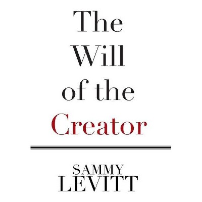 The Will of the Creator - by  Sammy Levitt (Hardcover)