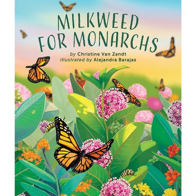 Monarchs And Milkweed - By Anurag Agrawal (hardcover) : Target