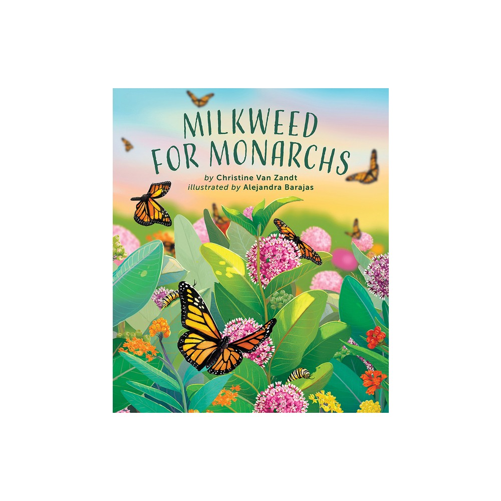 Milkweed for Monarchs - by Christine Van Zandt (Hardcover)