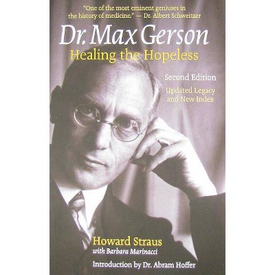 Dr. Max Gerson Healing the Hopeless - 2nd Edition by  Howard Straus (Paperback)