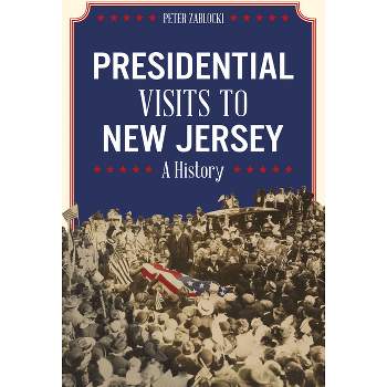Presidential Visits to New Jersey - by  Peter Zablocki (Paperback)