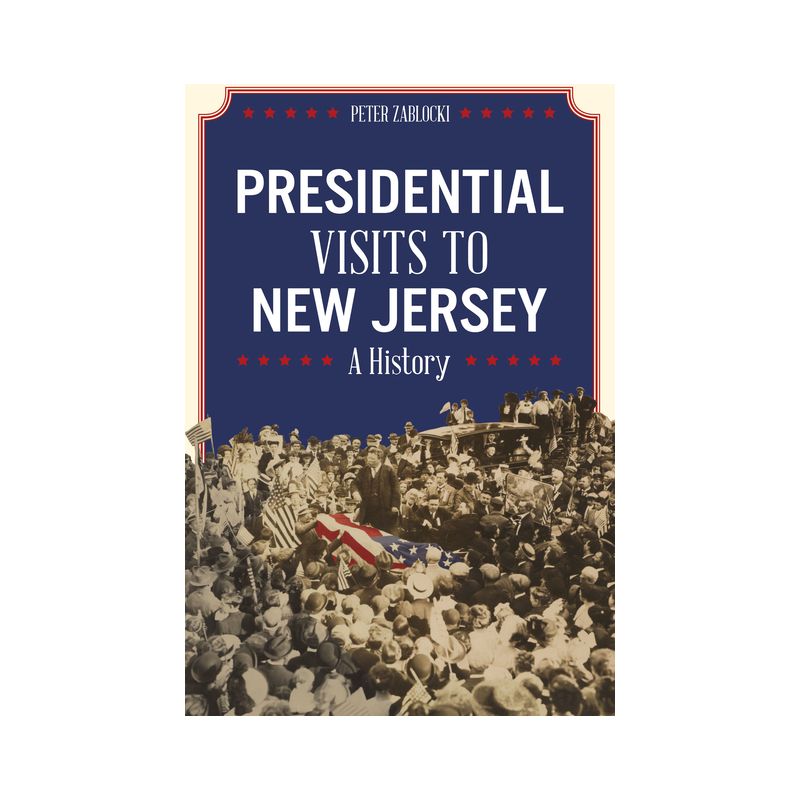Presidential Visits to New Jersey - by  Peter Zablocki (Paperback), 1 of 2