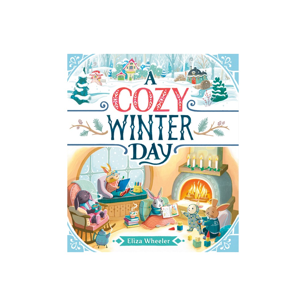 A Cozy Winter Day - by Eliza Wheeler (Hardcover)