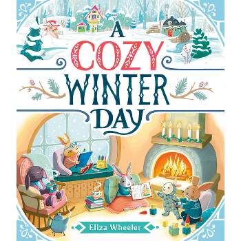 A Cozy Winter Day - by  Eliza Wheeler (Hardcover)
