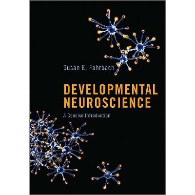 Developmental Neuroscience - by  Susan E Fahrbach (Hardcover)