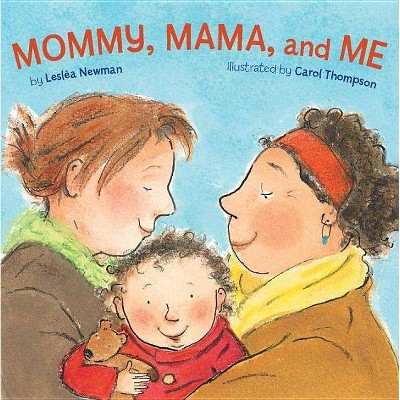 Mommy, Mama, and Me - by  Leslea Newman (Board Book)