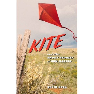 Kite and Other Short Stories of New Mexico - by  David Kyea (Paperback)