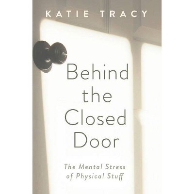 Behind the Closed Door - by  Katie Tracy (Paperback)