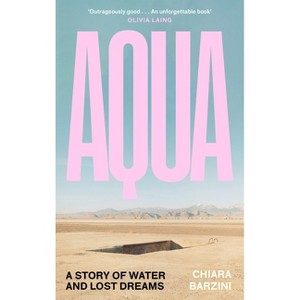 Aqua: A Story of Water and Lost Dreams - by  Chiara Barzini (Hardcover) - 1 of 1