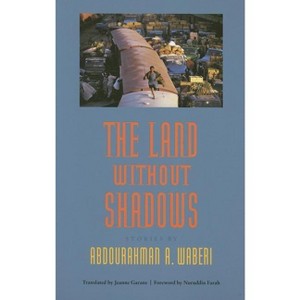 The Land Without Shadows - (Caraf Books) by  Abdourahman A Waberi (Paperback) - 1 of 1