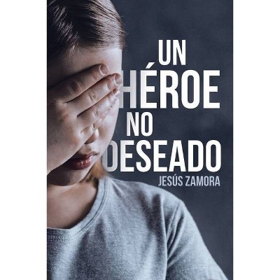 Un Héroe No Deseado - by  Jesús Zamora (Paperback)