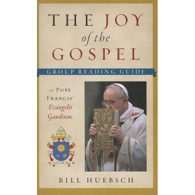 The Joy of the Gospel - by  Bill Huebsch (Paperback)