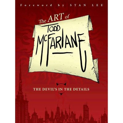 The Art of Todd McFarlane: The Devil's in the Details - (Paperback)