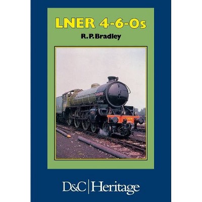 London and North Eastern Railway 4-6-0's - by  R P Bradley (Hardcover)